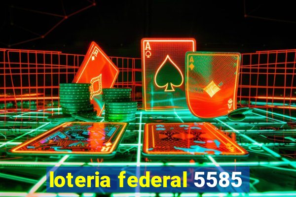 loteria federal 5585