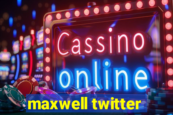 maxwell twitter