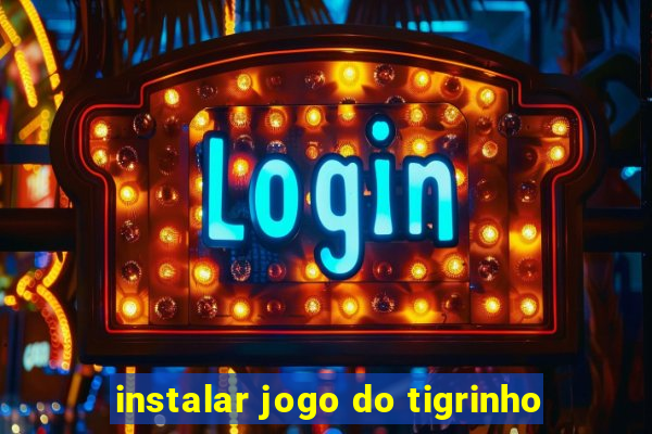 instalar jogo do tigrinho