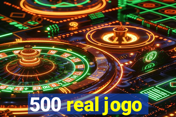 500 real jogo