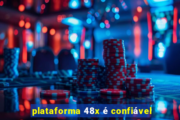 plataforma 48x é confiável