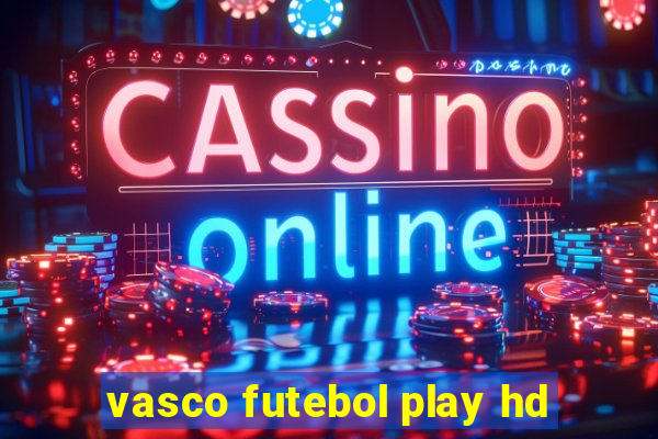 vasco futebol play hd