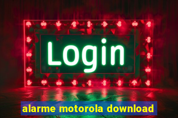 alarme motorola download