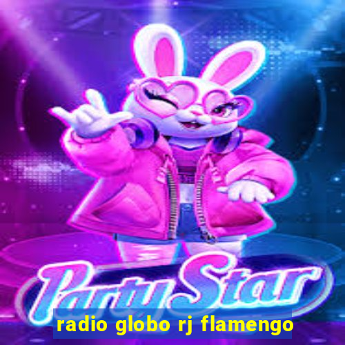 radio globo rj flamengo