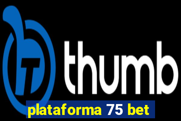 plataforma 75 bet