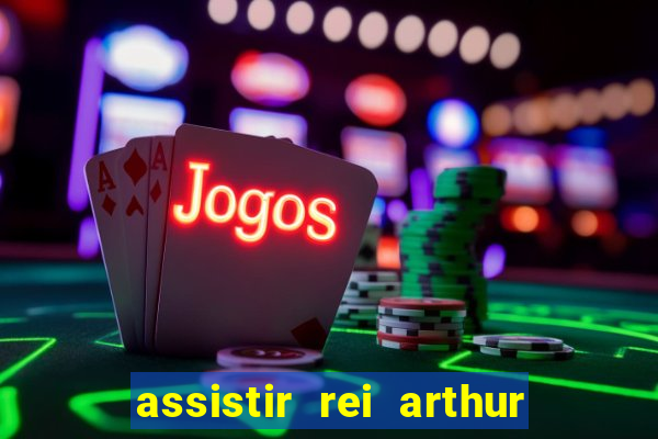 assistir rei arthur 2004 dublado