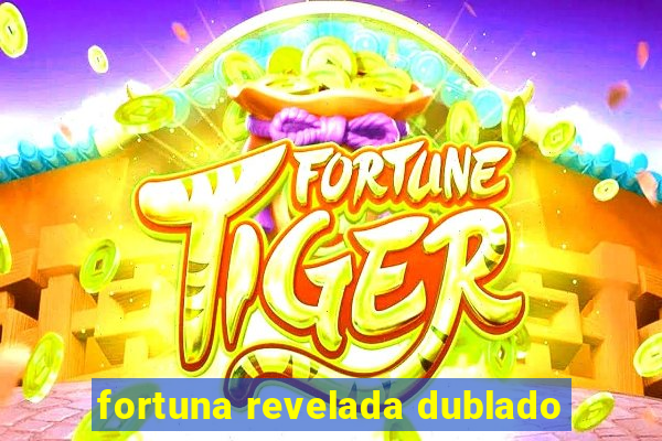 fortuna revelada dublado