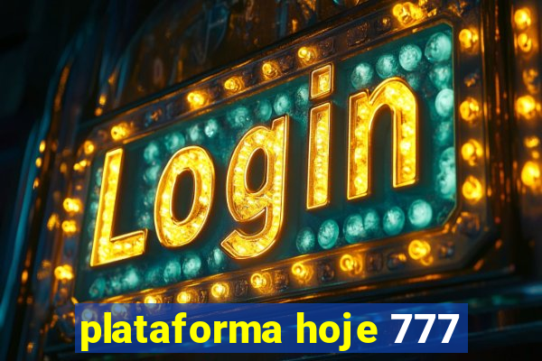 plataforma hoje 777