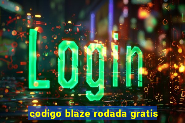 codigo blaze rodada gratis