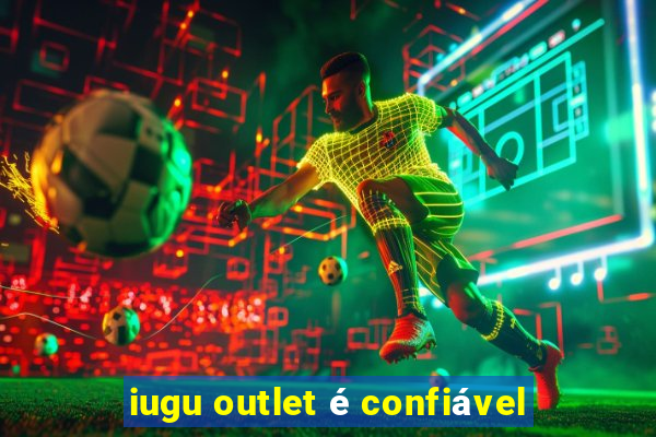 iugu outlet é confiável