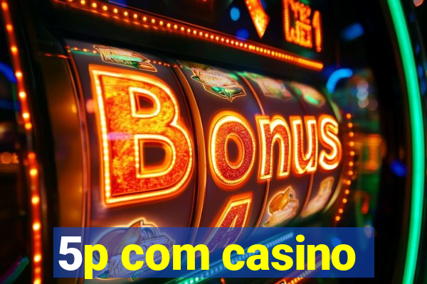 5p com casino