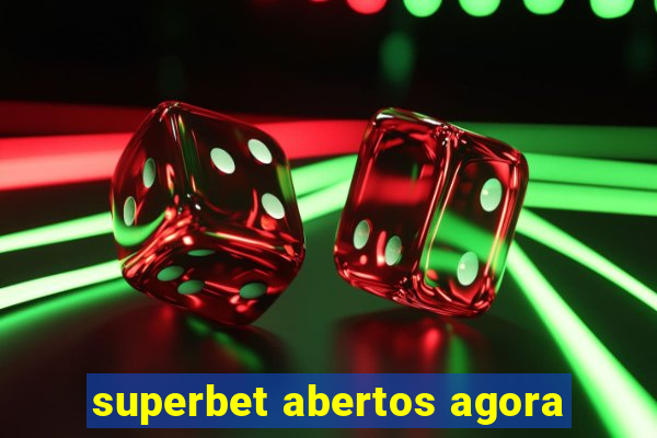 superbet abertos agora