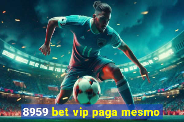 8959 bet vip paga mesmo