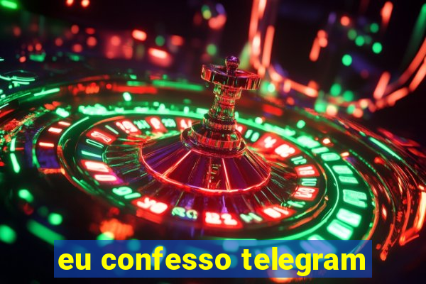 eu confesso telegram