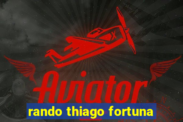 rando thiago fortuna