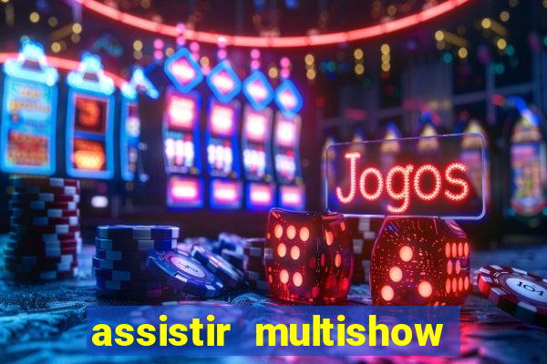 assistir multishow de graça