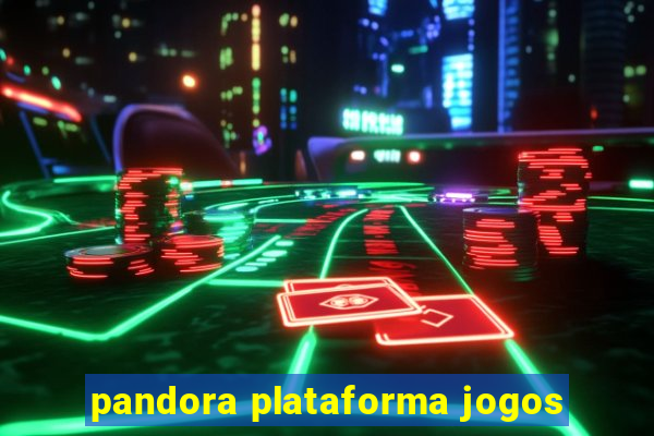 pandora plataforma jogos