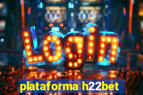 plataforma h22bet