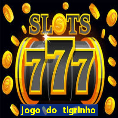 jogo do tigrinho gratis sem deposito