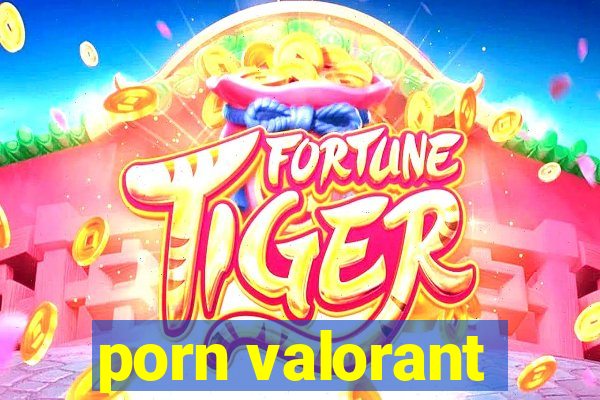 porn valorant