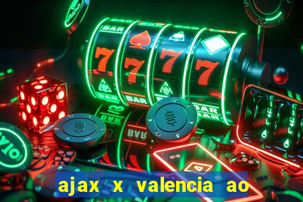 ajax x valencia ao vivo futemax