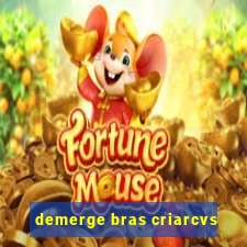 demerge bras criarcvs