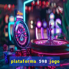 plataforma 598 jogo é confiável