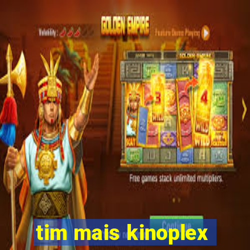 tim mais kinoplex