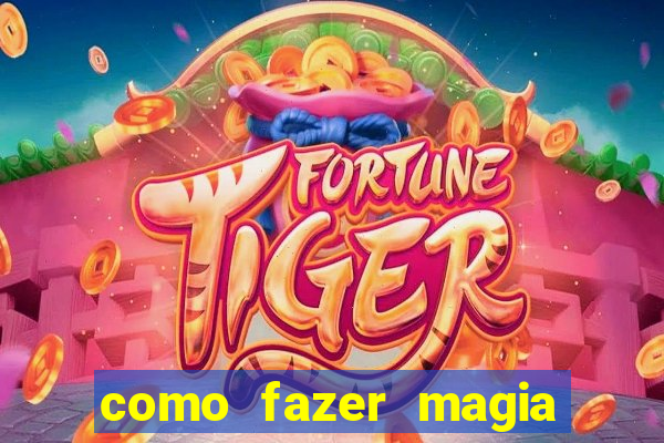 como fazer magia de fogo na vida real