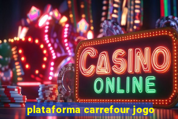 plataforma carrefour jogo