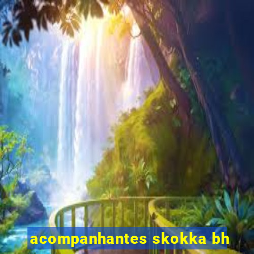 acompanhantes skokka bh