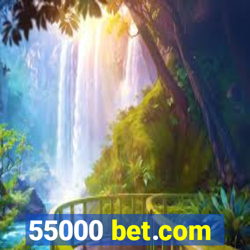 55000 bet.com