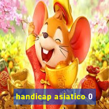 handicap asiatico 0