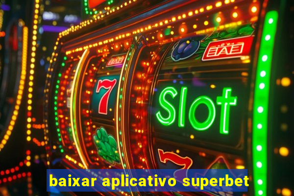 baixar aplicativo superbet