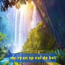 mc ryan sp vai de bet