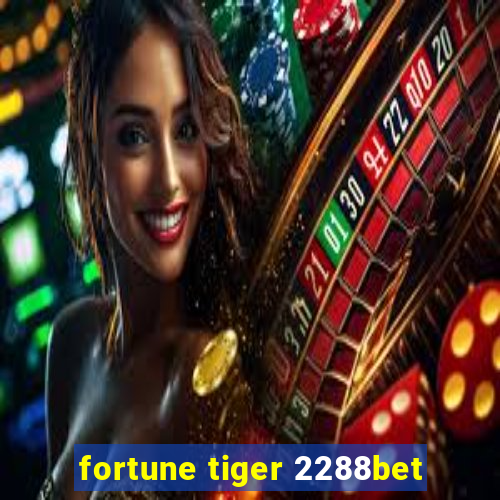 fortune tiger 2288bet