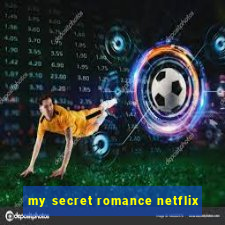 my secret romance netflix