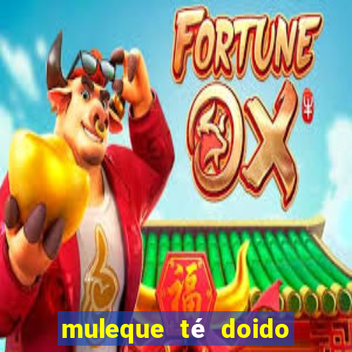 muleque té doido 4 assistir online grátis