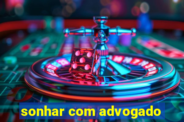 sonhar com advogado