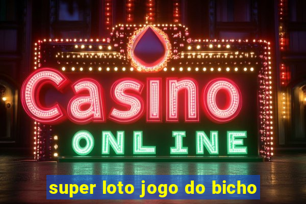 super loto jogo do bicho