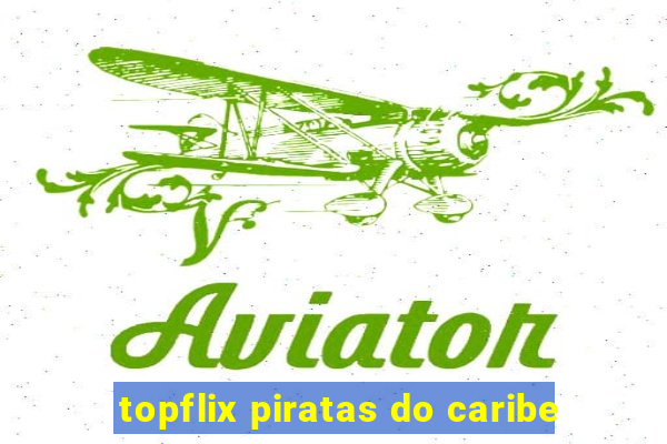 topflix piratas do caribe