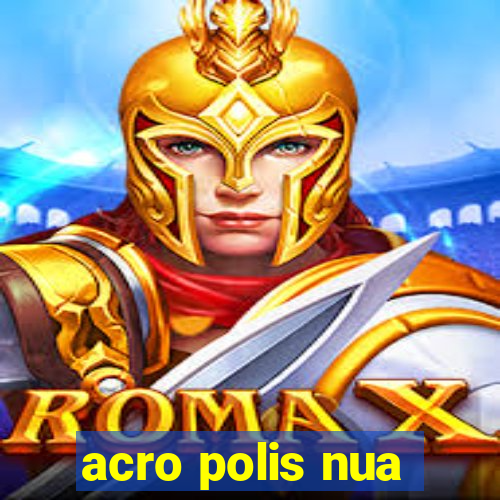 acro polis nua