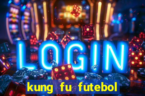 kung fu futebol clube dublado online