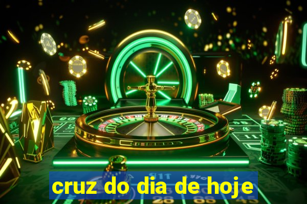 cruz do dia de hoje