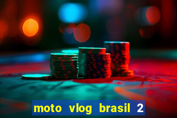 moto vlog brasil 2 dinheiro infinito