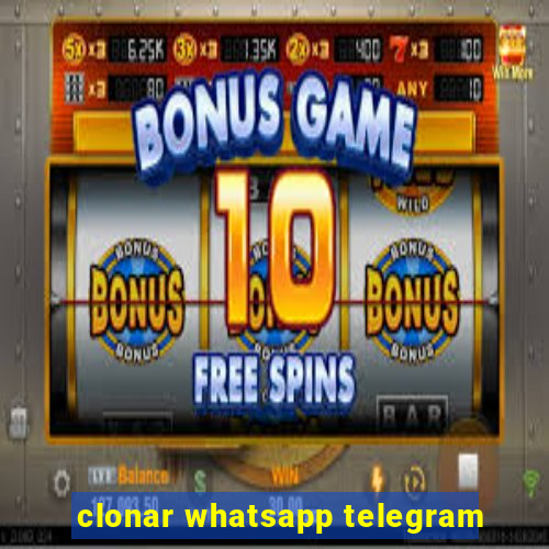 clonar whatsapp telegram