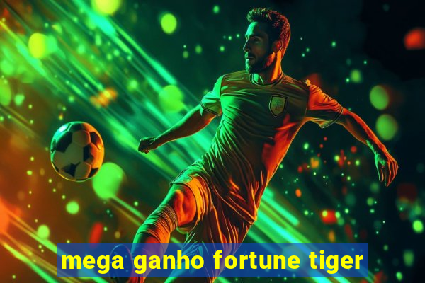 mega ganho fortune tiger