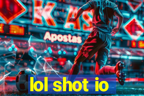 lol shot io