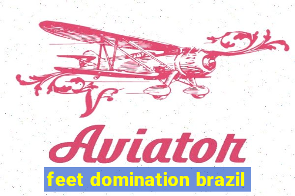 feet domination brazil