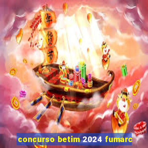 concurso betim 2024 fumarc